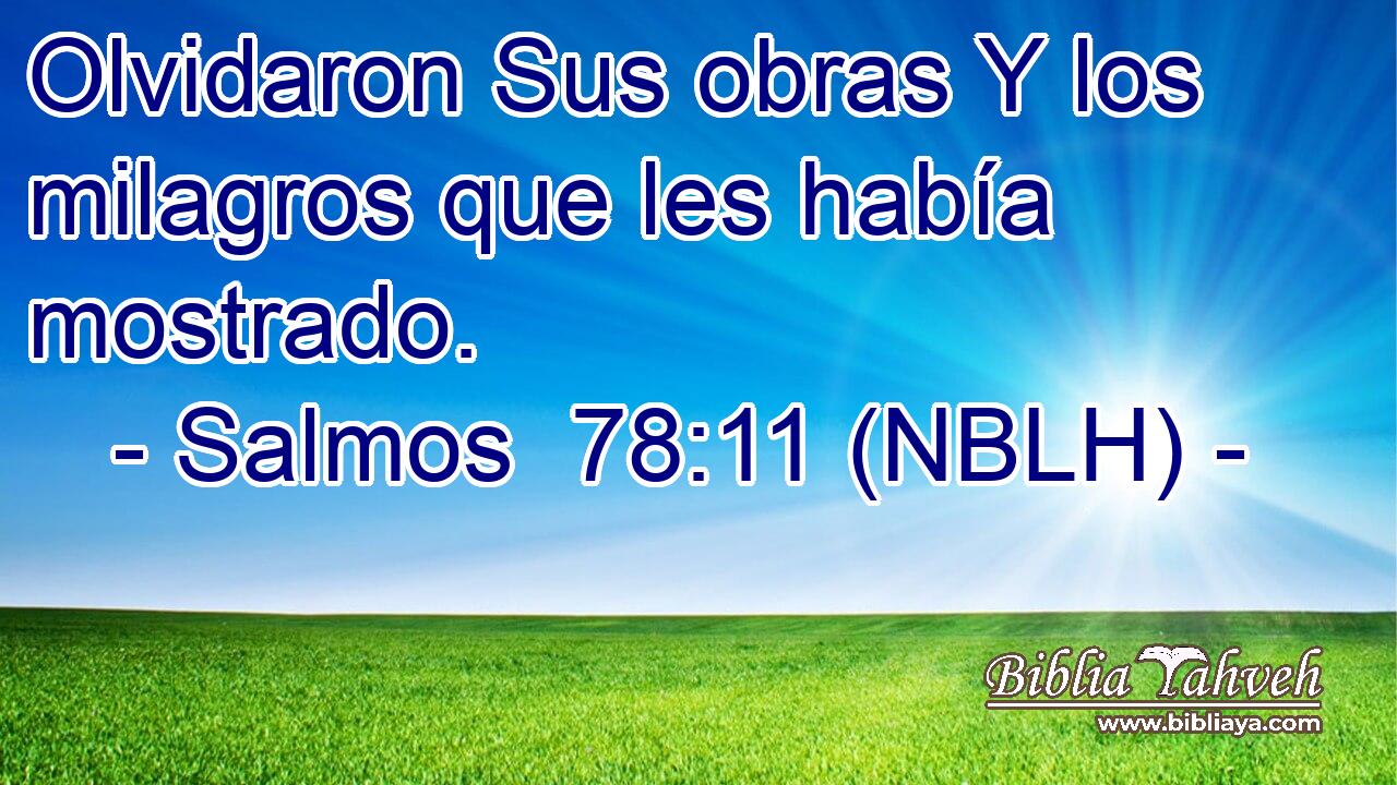  Olvidaron Sus obras Y los milagros que les había mostrado. 
