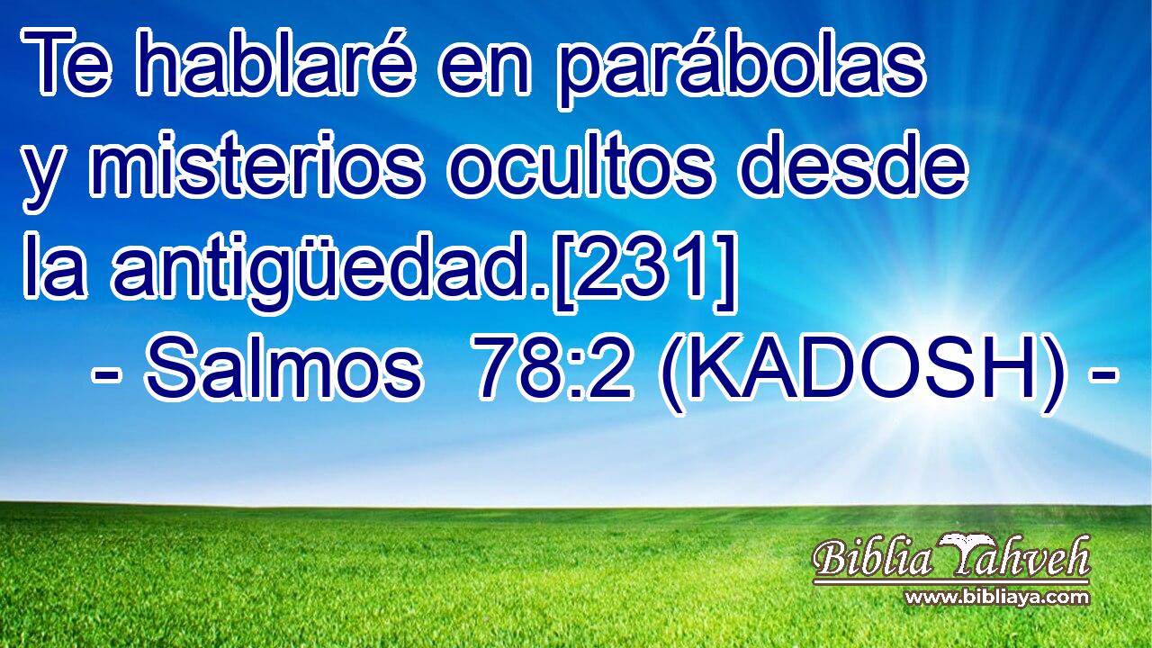  Te hablaré en parábolas y misterios ocultos desde la antigüedad.[231] 