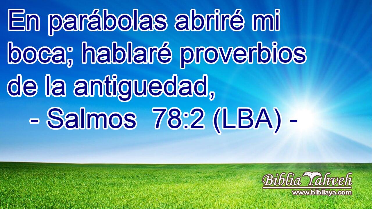 En parábolas abriré mi boca; hablaré proverbios de la antiguedad,