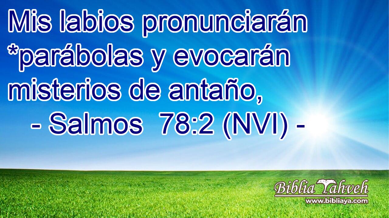  Mis labios pronunciarán *parábolas y evocarán misterios de antaño, 