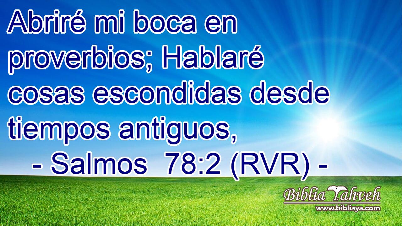 Abriré mi boca en proverbios; Hablaré cosas escondidas desde tiempos antiguos,