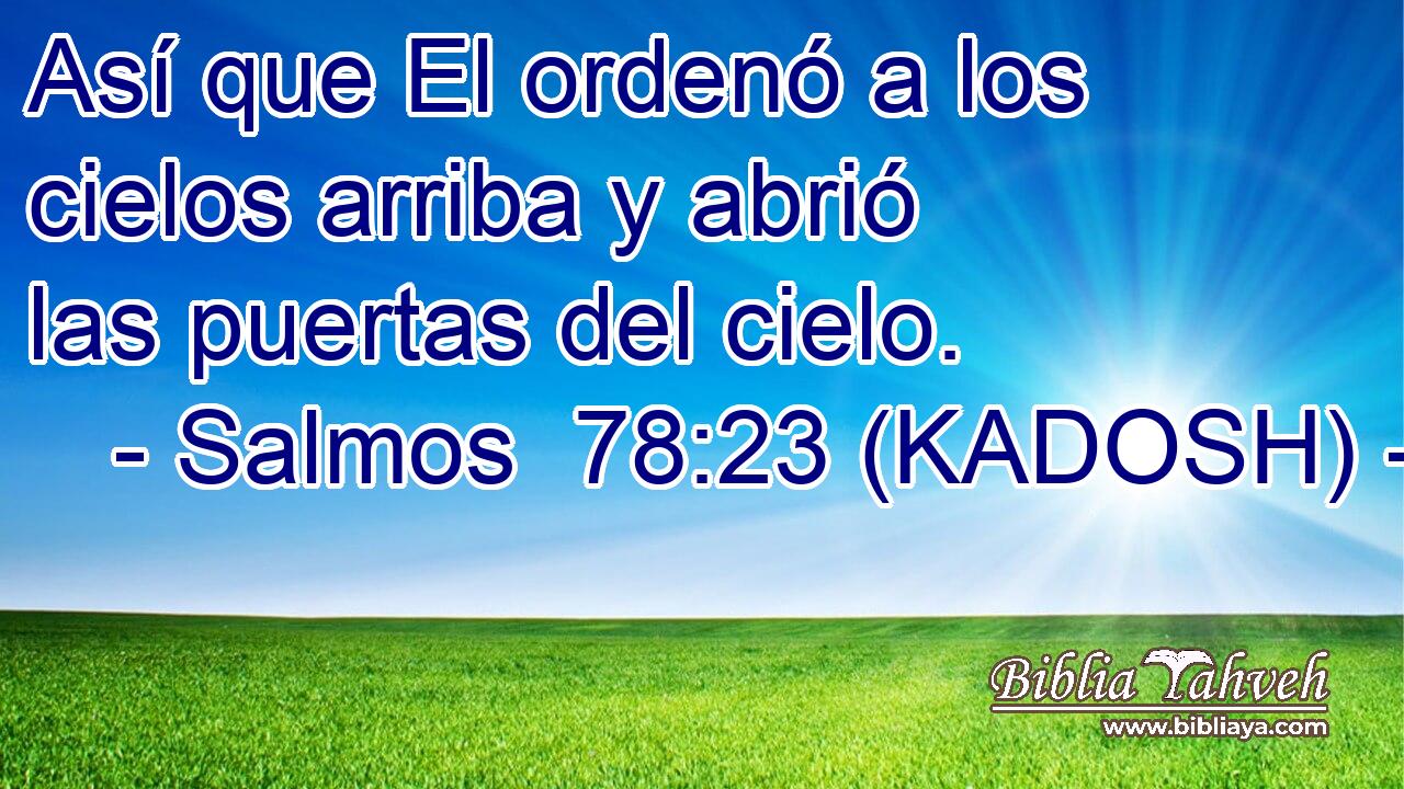  Así que El ordenó a los cielos arriba y abrió las puertas del cielo. 