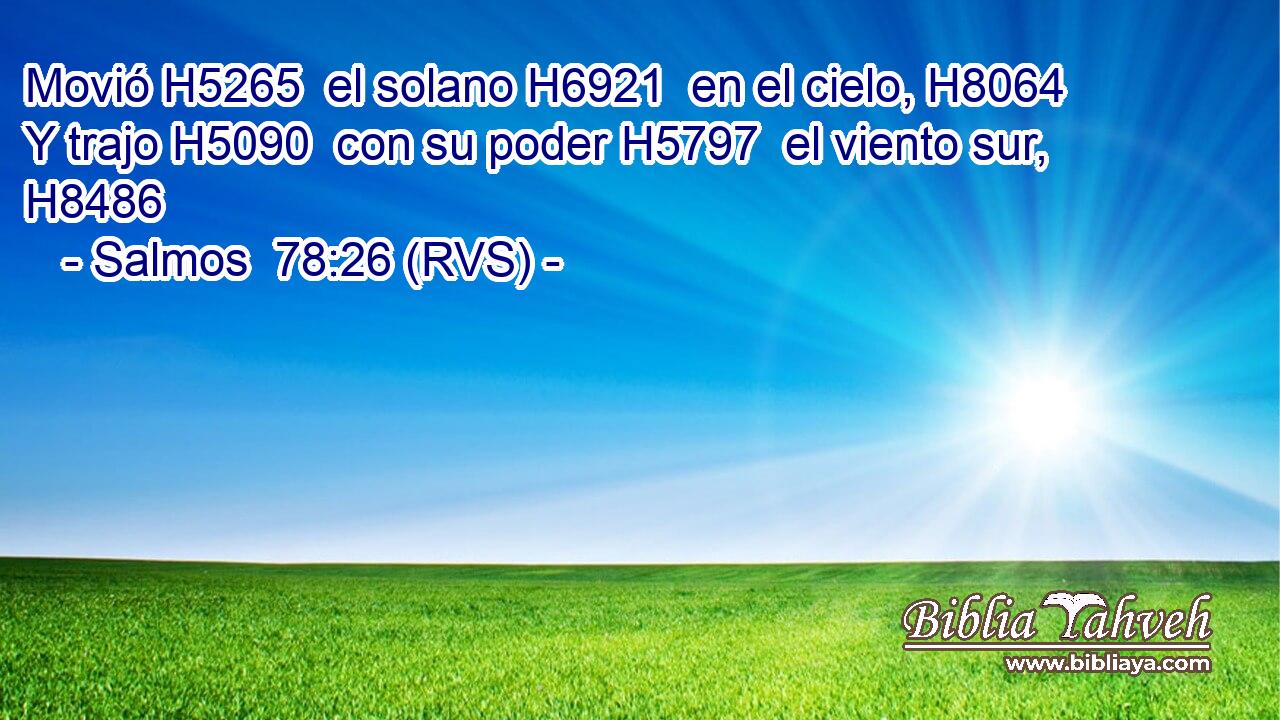 Movió H5265  el solano H6921  en el cielo, H8064  Y trajo H5090  con su poder H5797  el viento sur, H8486  