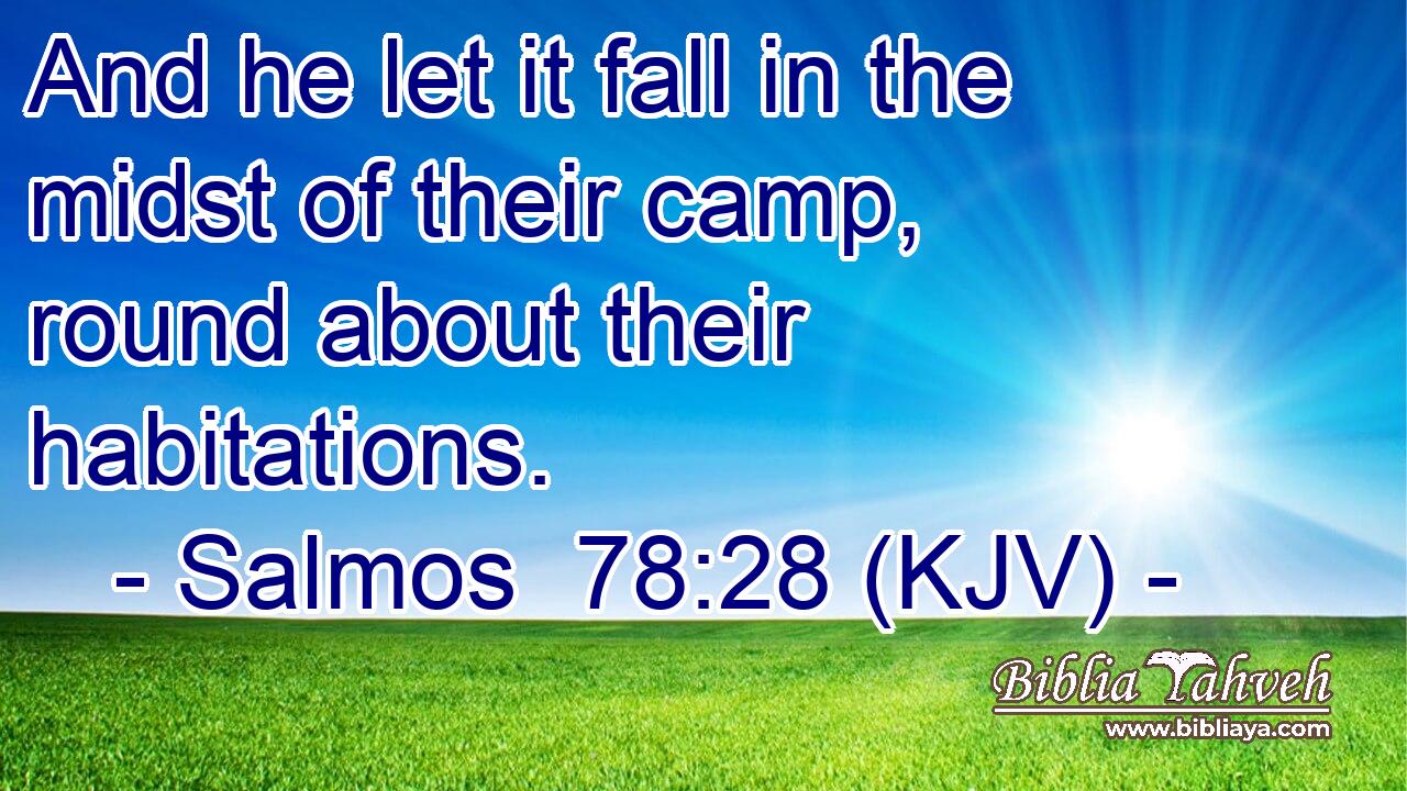 And he let it fall in the midst of their camp, round about their habitations.