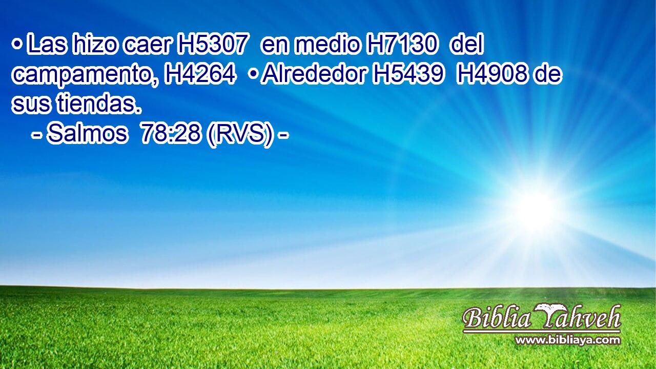 • Las hizo caer H5307  en medio H7130  del campamento, H4264  • Alrededor H5439  H4908 de sus tiendas. 