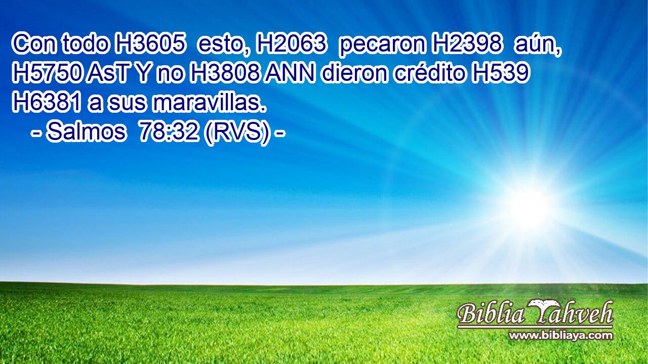 Con todo H3605  esto, H2063  pecaron H2398  aún, H5750 AsT Y no H3808 ANN dieron crédito H539  H6381 a sus maravillas. 