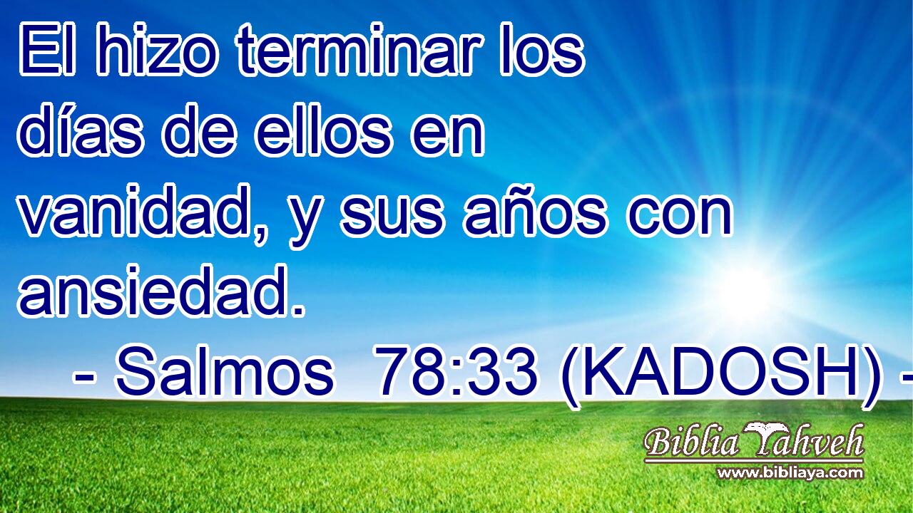  El hizo terminar los días de ellos en vanidad, y sus años con ansiedad. 