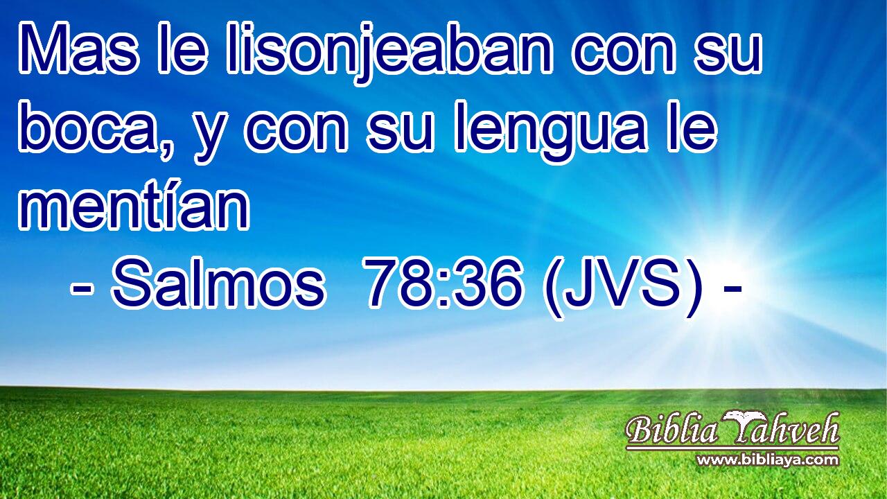Mas le lisonjeaban con su boca, y con su lengua le mentían