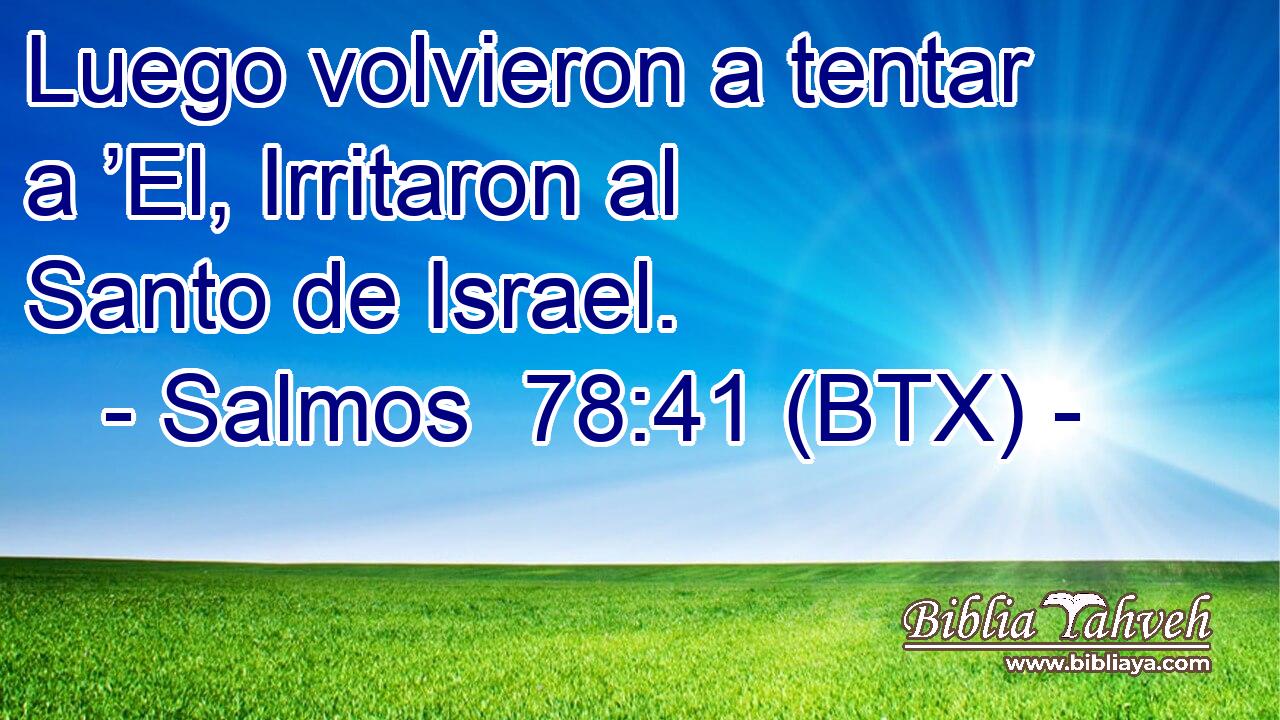 Luego volvieron a tentar a ’El, Irritaron al Santo de Israel.