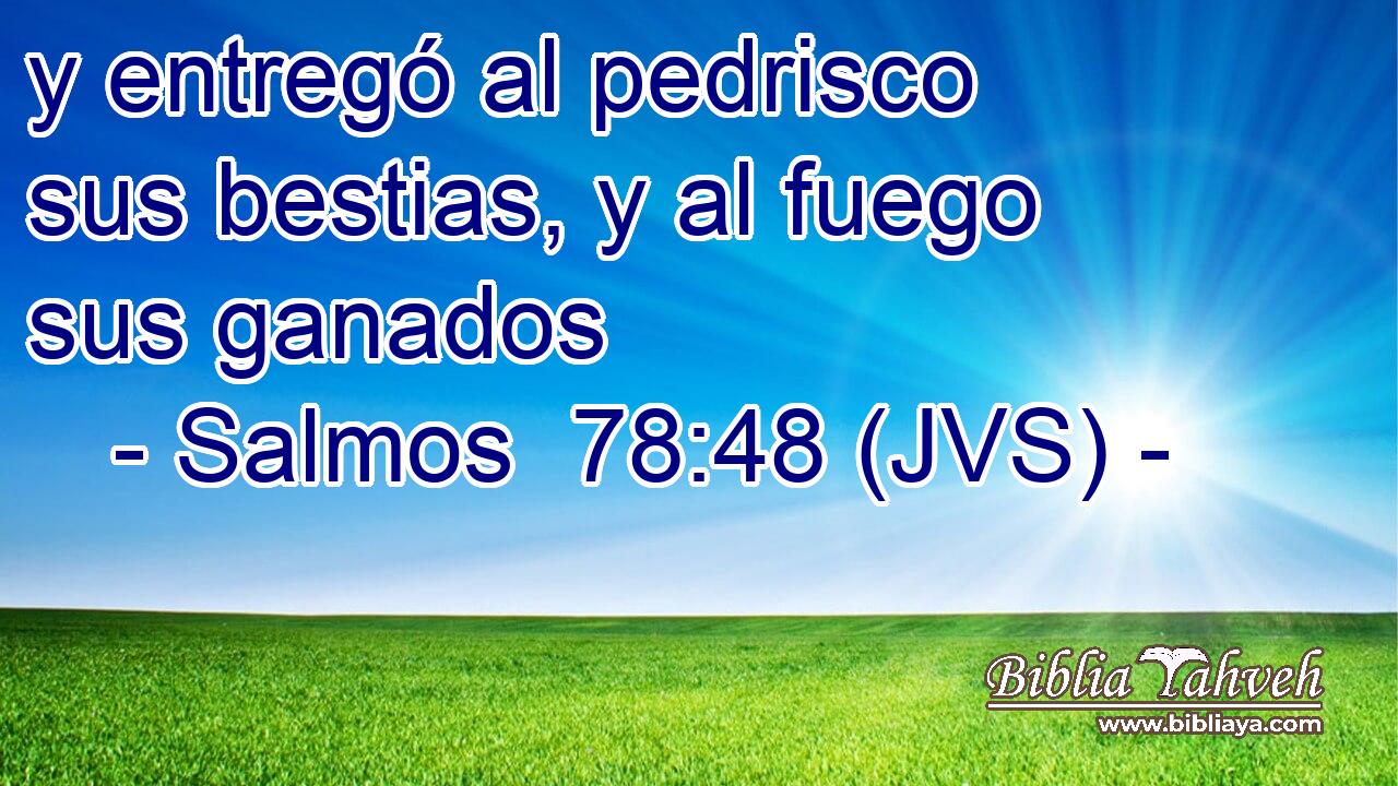 y entregó al pedrisco sus bestias, y al fuego sus ganados
