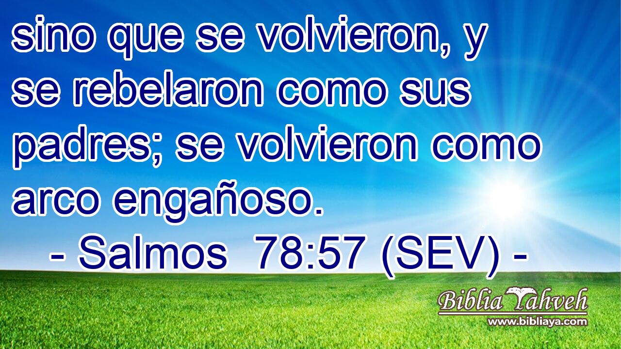sino que se volvieron, y se rebelaron como sus padres; se volvieron como arco engañoso.