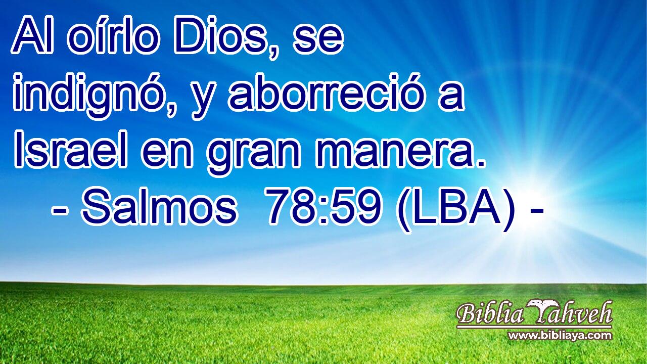 Al oírlo Dios, se indignó, y aborreció a Israel en gran manera.