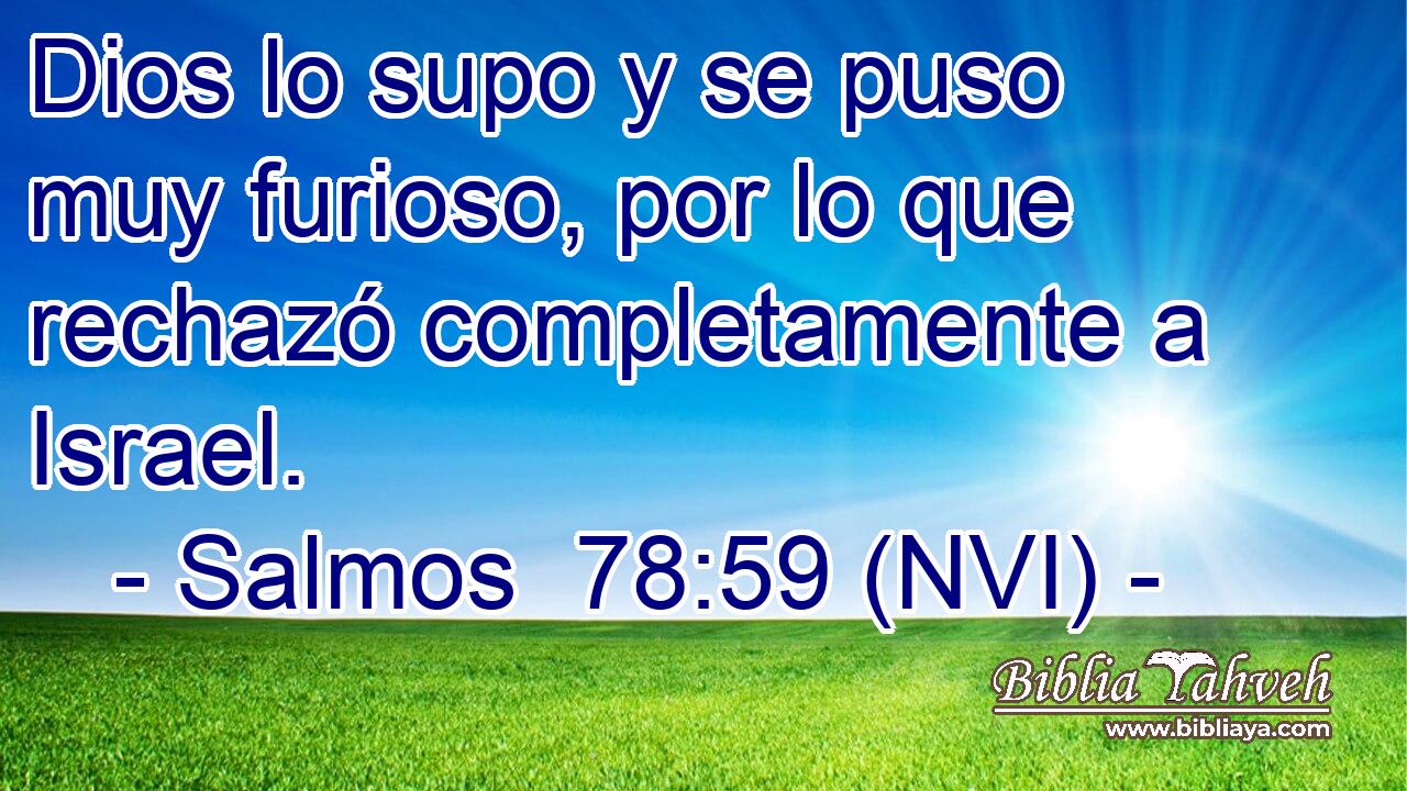  Dios lo supo y se puso muy furioso, por lo que rechazó completamente a Israel. 