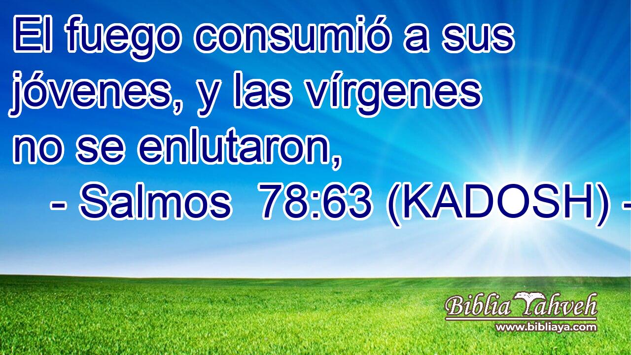  El fuego consumió a sus jóvenes, y las vírgenes no se enlutaron, 