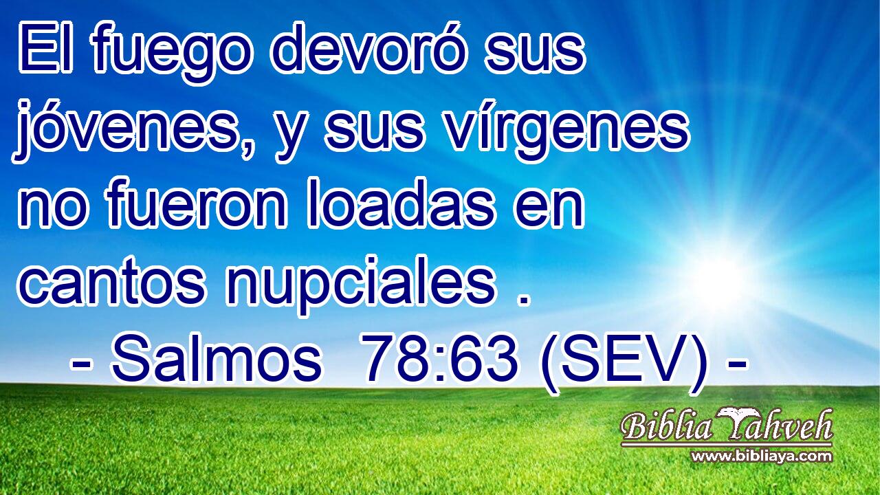 El fuego devoró sus jóvenes, y sus vírgenes no fueron loadas en cantos nupciales .