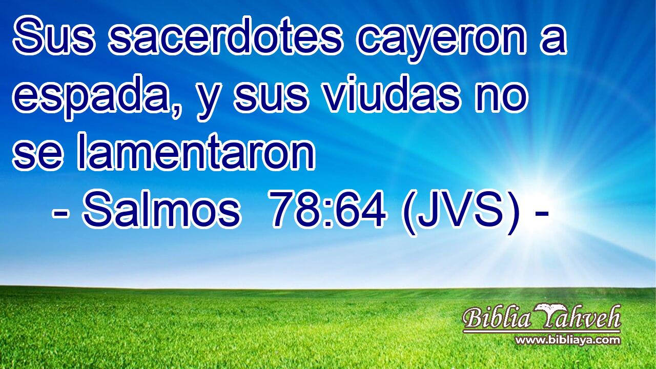 Sus sacerdotes cayeron a espada, y sus viudas no se lamentaron