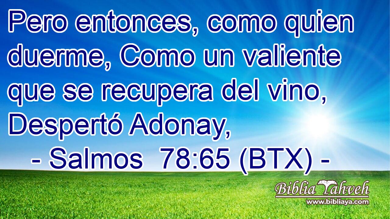 Pero entonces, como quien duerme, Como un valiente que se recupera del vino, Despertó Adonay,