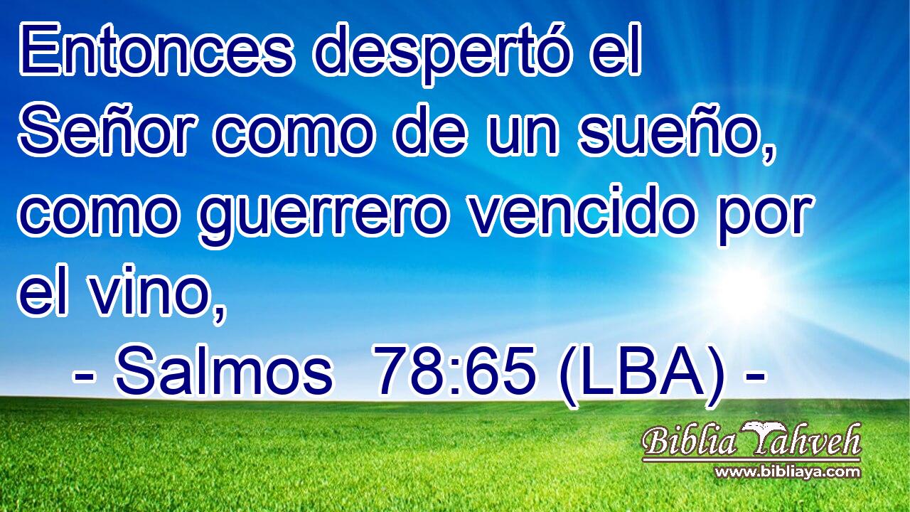 Entonces despertó el Señor como de un sueño, como guerrero vencido por el vino,