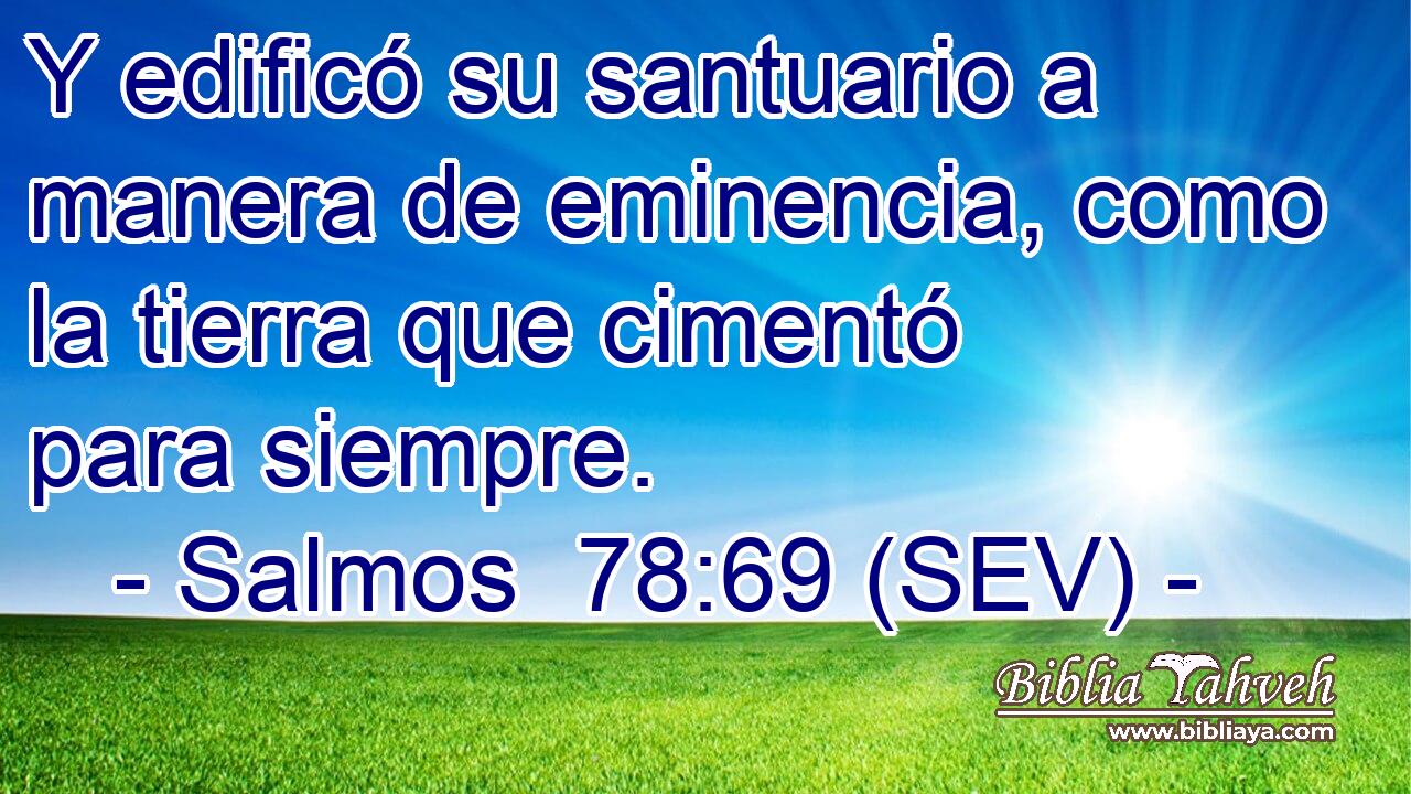 Y edificó su santuario a manera de eminencia, como la tierra que cimentó para siempre.