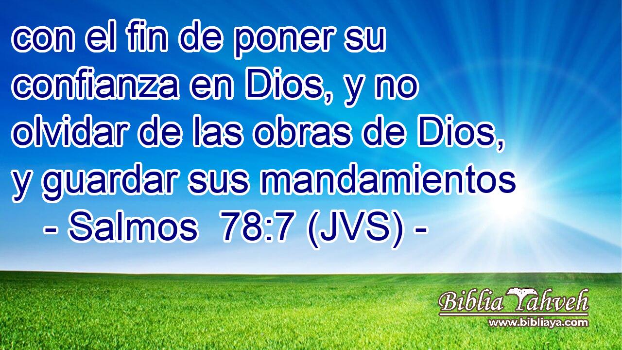 con el fin de poner su confianza en Dios, y no olvidar de las obras de Dios, y guardar sus mandamientos
