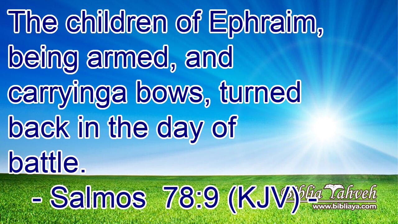 The children of Ephraim, being armed, and carryinga bows, turned back in the day of battle.