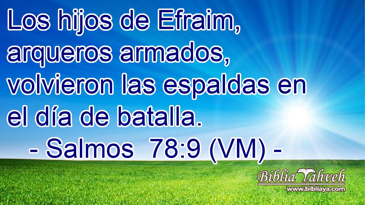  Los hijos de Efraim, arqueros armados, volvieron las espaldas en el día de batalla. 