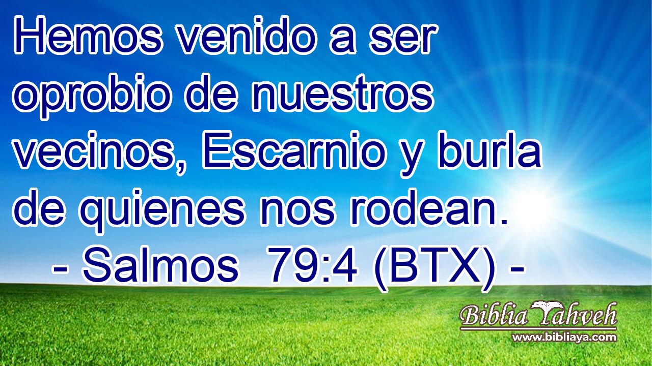 Hemos venido a ser oprobio de nuestros vecinos, Escarnio y burla de quienes nos rodean.