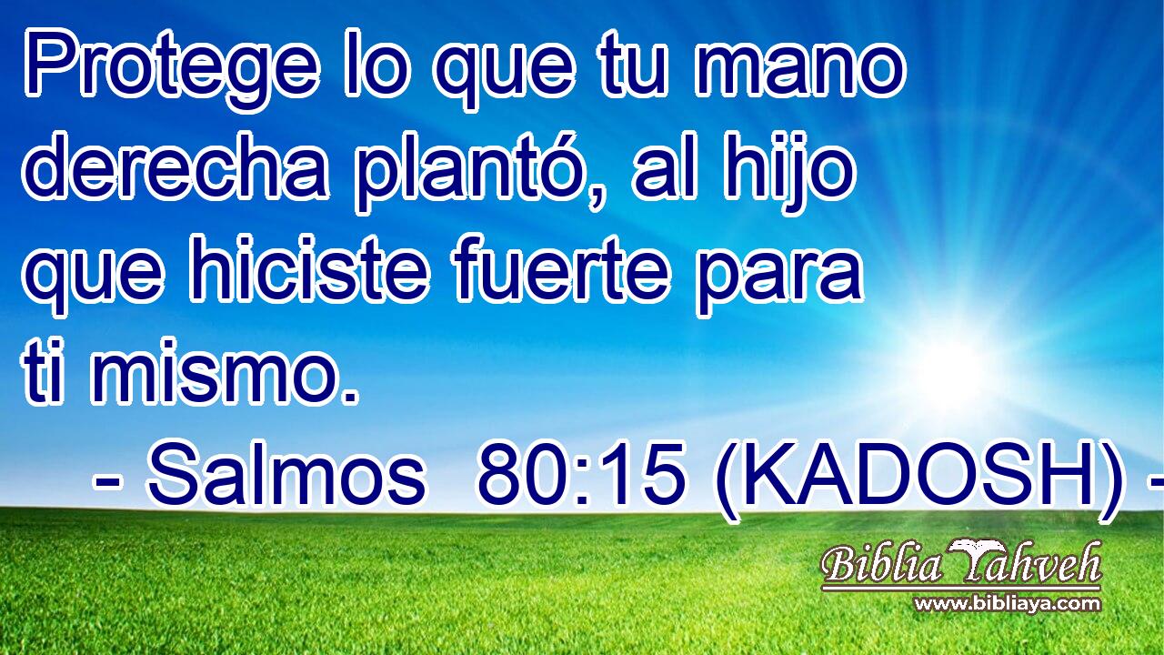  Protege lo que tu mano derecha plantó, al hijo que hiciste fuerte para ti mismo. 