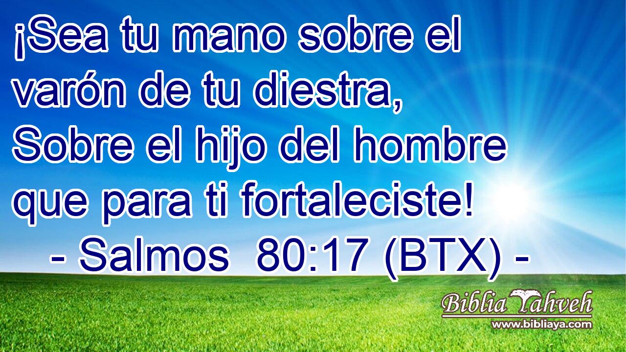 ¡Sea tu mano sobre el varón de tu diestra, Sobre el hijo del hombre que para ti fortaleciste!