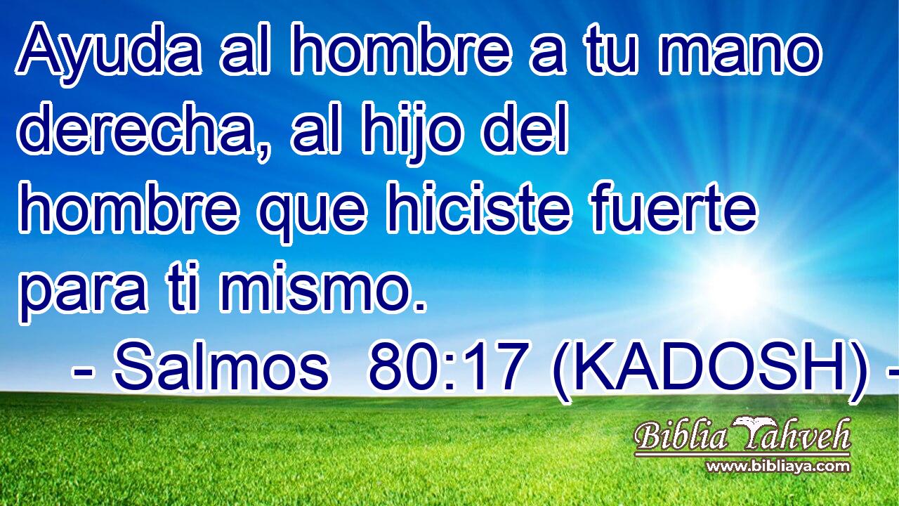  Ayuda al hombre a tu mano derecha, al hijo del hombre que hiciste fuerte para ti mismo. 