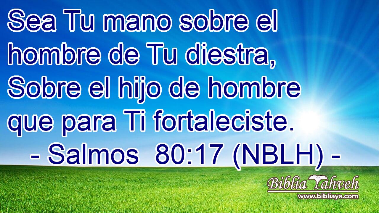  Sea Tu mano sobre el hombre de Tu diestra, Sobre el hijo de hombre que para Ti fortaleciste. 