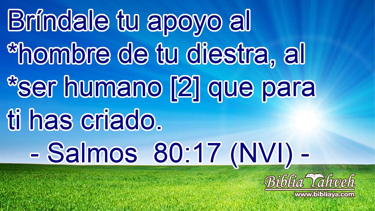  Bríndale tu apoyo al *hombre de tu diestra, al *ser humano [2] que para ti has criado. 