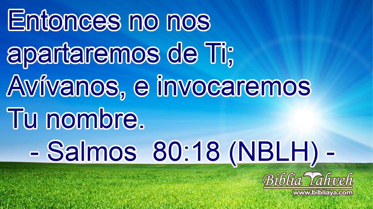  Entonces no nos apartaremos de Ti; Avívanos, e invocaremos Tu nombre. 