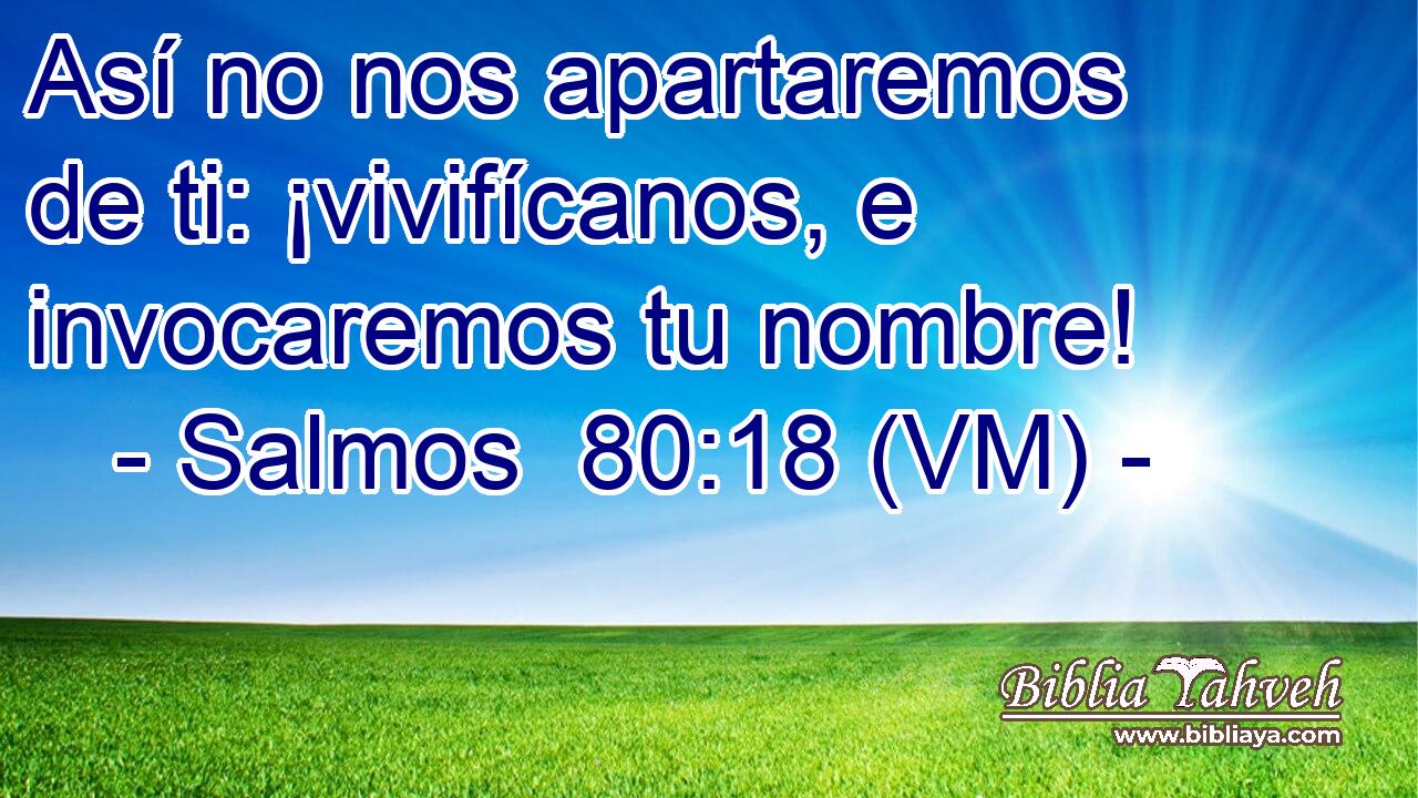  Así no nos apartaremos de ti: ¡vivifícanos, e invocaremos tu nombre! 