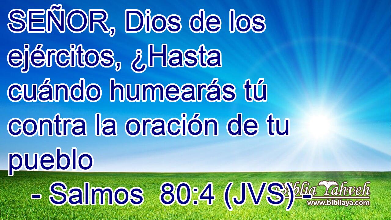 SEÑOR, Dios de los ejércitos, ¿Hasta cuándo humearás tú contra la oración de tu pueblo