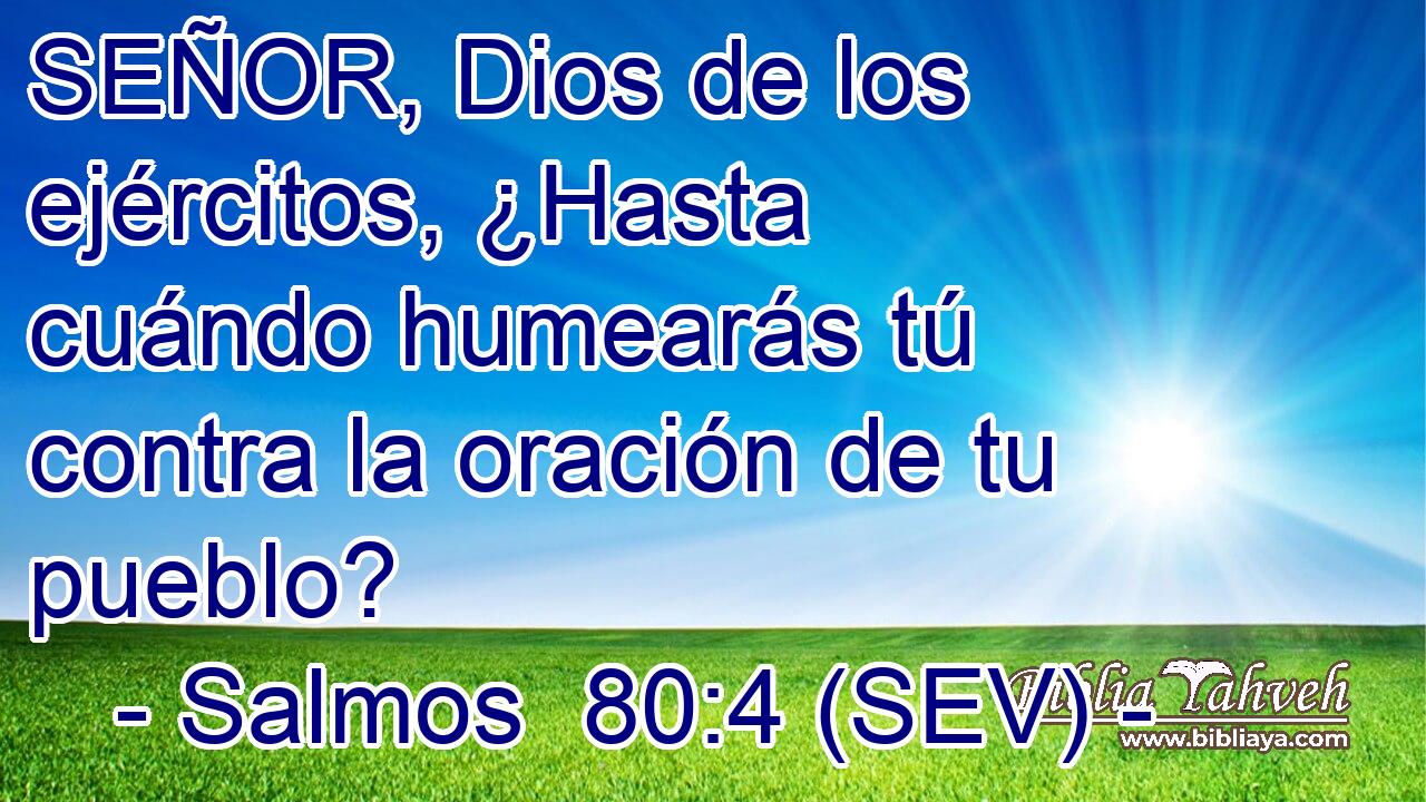 SEÑOR, Dios de los ejércitos, ¿Hasta cuándo humearás tú contra la oración de tu pueblo?