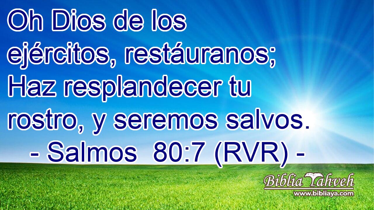 Oh Dios de los ejércitos, restáuranos; Haz resplandecer tu rostro, y seremos salvos.