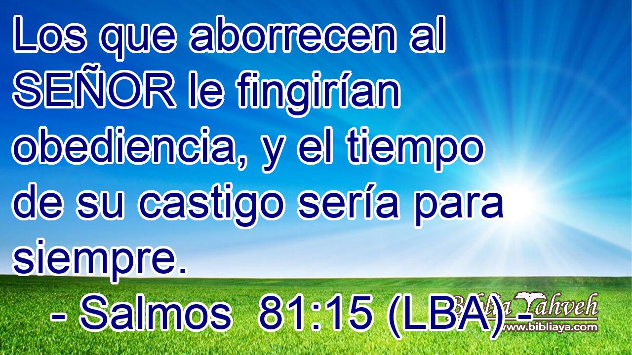 Los que aborrecen al SEÑOR le fingirían obediencia, y el tiempo de su castigo sería para siempre.