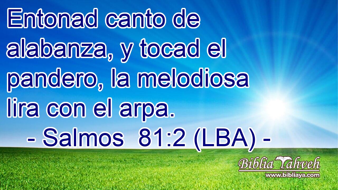 Entonad canto de alabanza, y tocad el pandero, la melodiosa lira con el arpa.