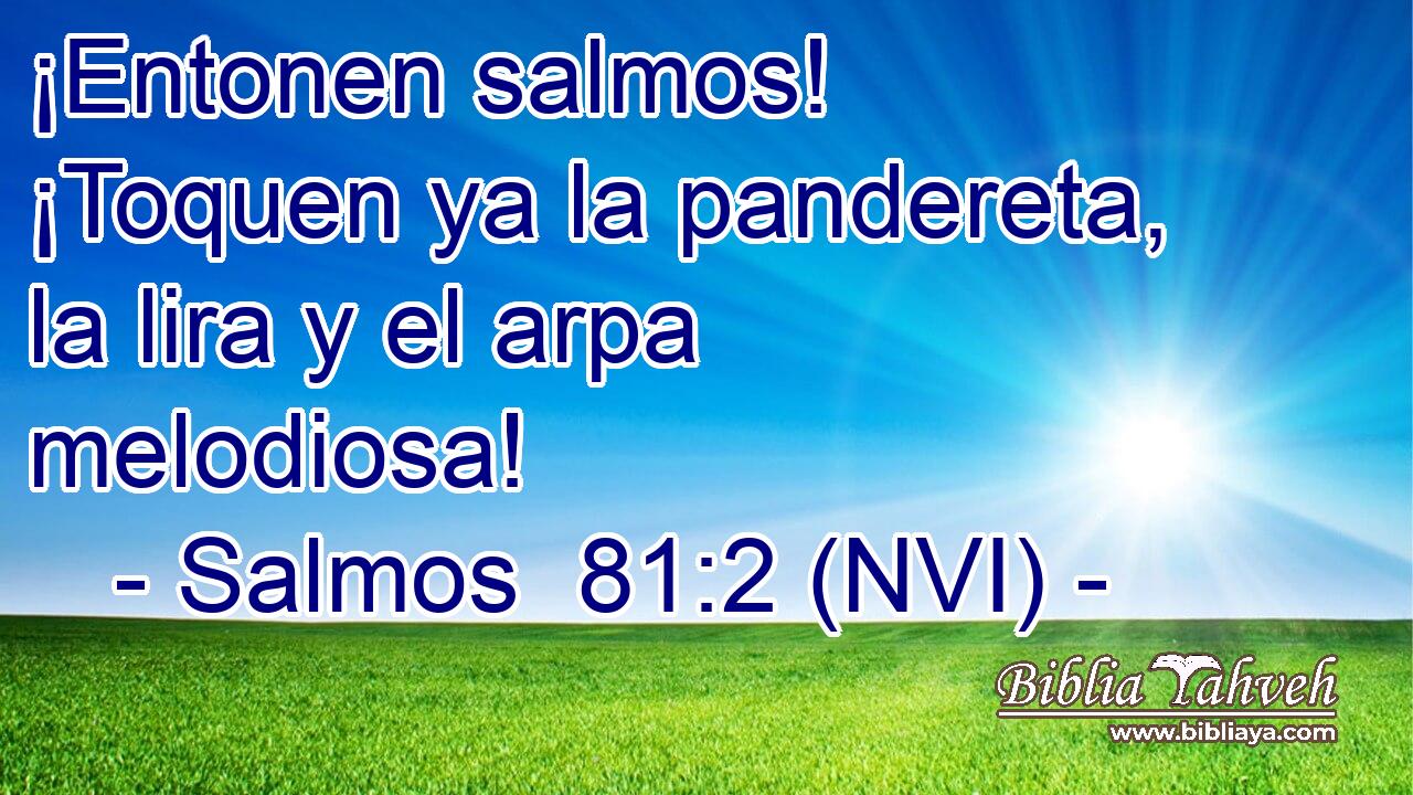  ¡Entonen salmos! ¡Toquen ya la pandereta, la lira y el arpa melodiosa! 