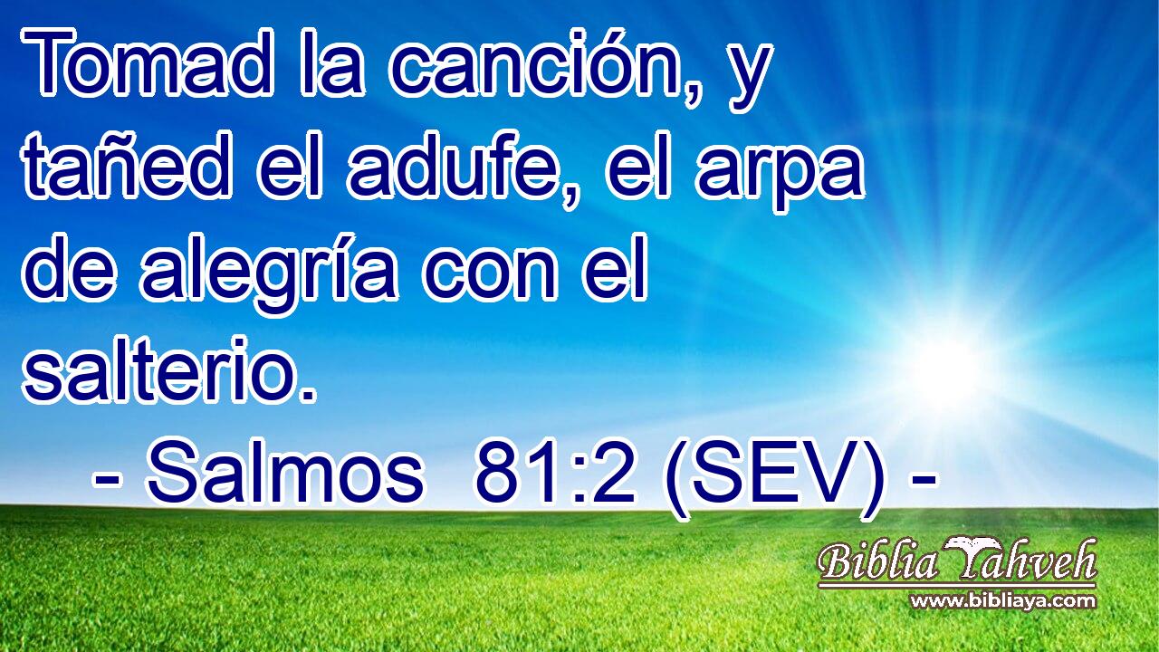 Tomad la canción, y tañed el adufe, el arpa de alegría con el salterio.