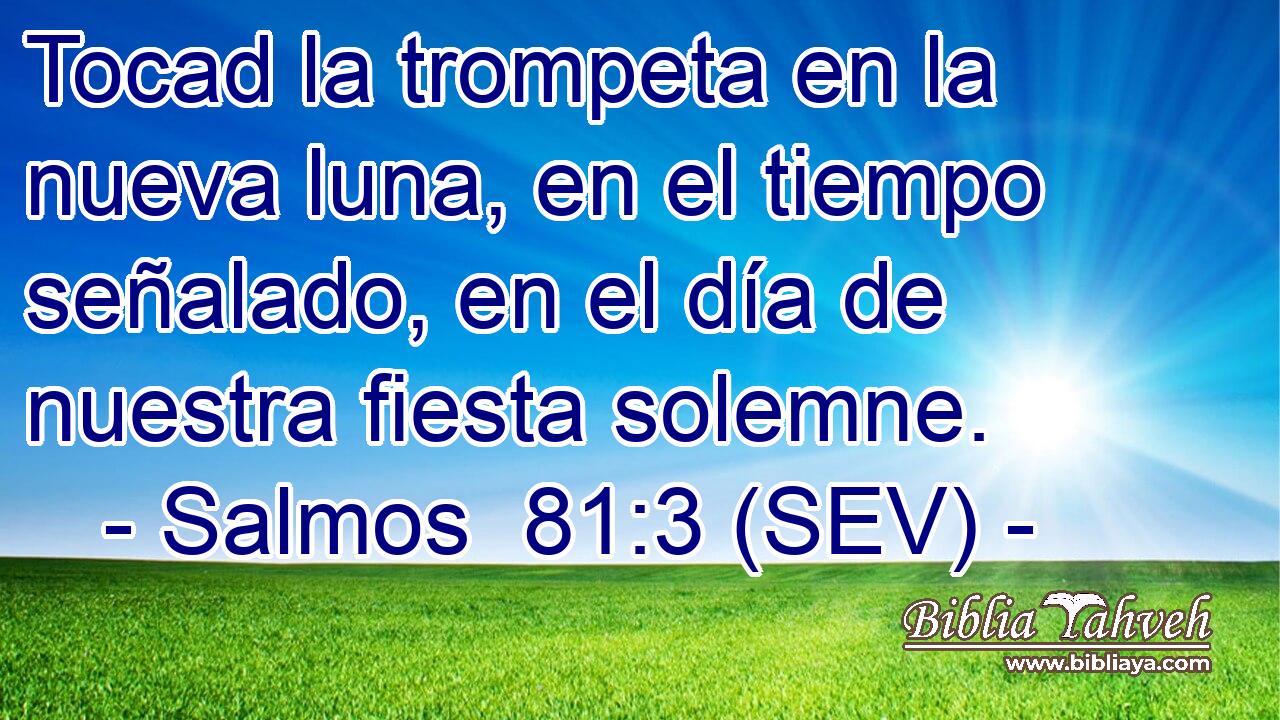 Tocad la trompeta en la nueva luna, en el tiempo señalado, en el día de nuestra fiesta solemne.