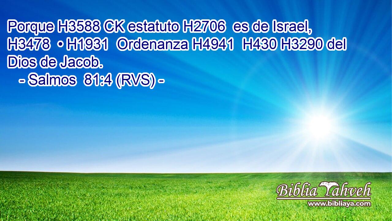 Porque H3588 CK estatuto H2706  es de Israel, H3478  • H1931  Ordenanza H4941  H430 H3290 del Dios de Jacob. 
