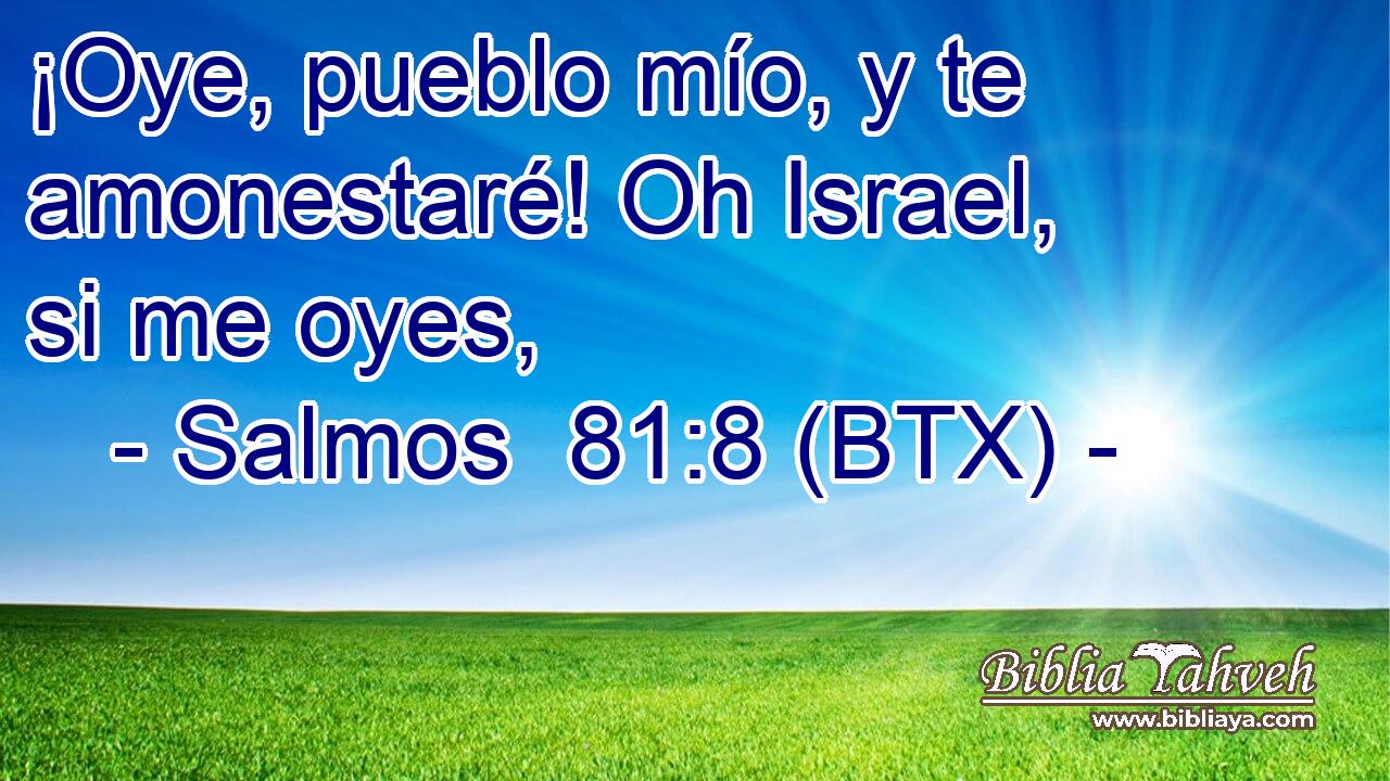 ¡Oye, pueblo mío, y te amonestaré! Oh Israel, si me oyes,