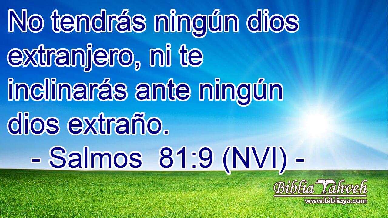  No tendrás ningún dios extranjero, ni te inclinarás ante ningún dios extraño. 
