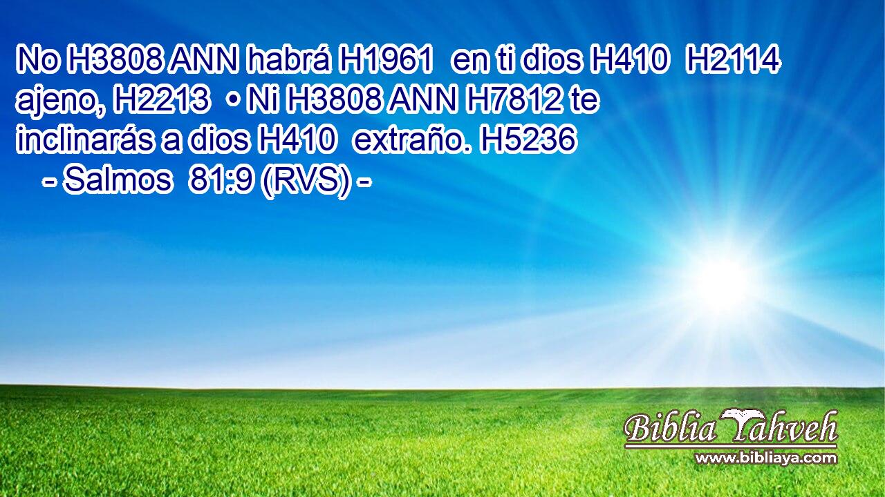 No H3808 ANN habrá H1961  en ti dios H410  H2114 ajeno, H2213  • Ni H3808 ANN H7812 te inclinarás a dios H410  extraño. H5236  