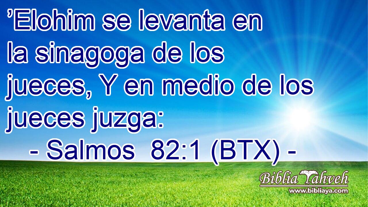 ’Elohim se levanta en la sinagoga de los jueces, Y en medio de los jueces juzga: