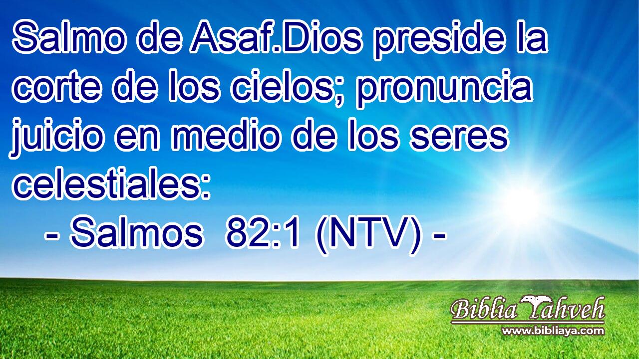 Salmo de Asaf.Dios preside la corte de los cielos; pronuncia juicio en medio de los seres celestiales:
