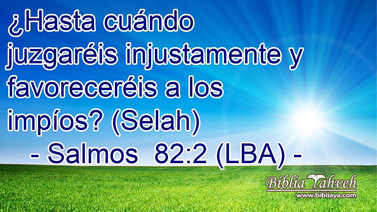 ¿Hasta cuándo juzgaréis injustamente y favoreceréis a los impíos? (Selah)