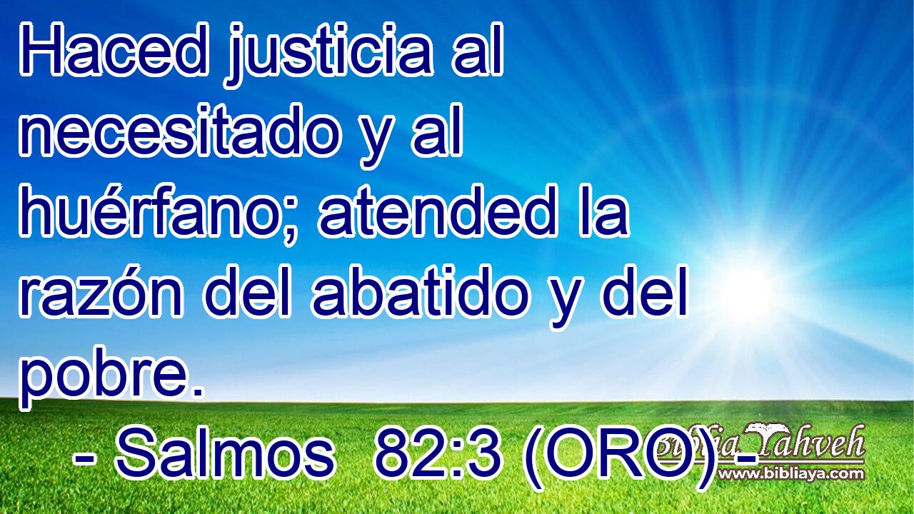  Haced justicia al necesitado y al huérfano; atended la razón del abatido y del pobre. 